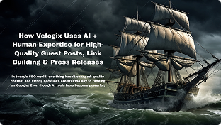 How Vefogix Uses AI + Human Expertise for High-Quality Guest Posts, Link Building & Press Releases
