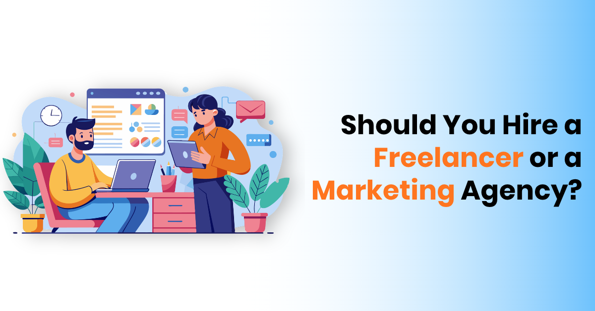 Should You Hire a Freelancer or a Marketing Agency
