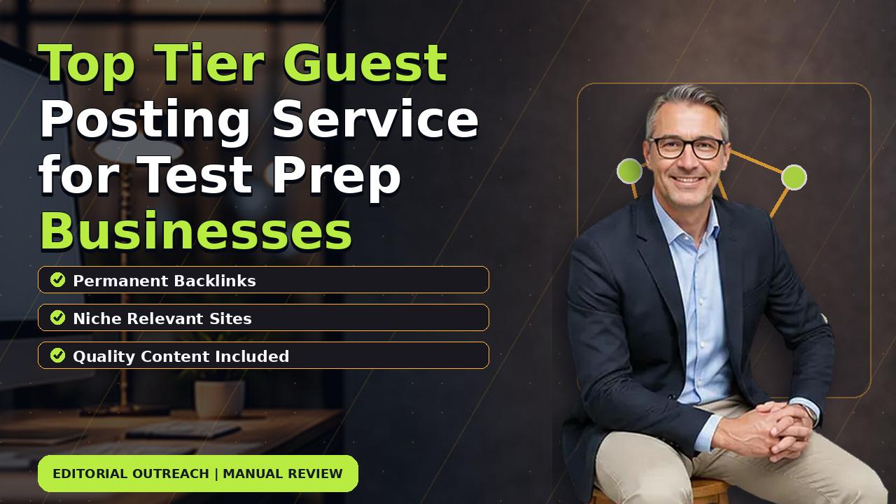 Top Tier Guest Posting Service for Test Prep Businesses