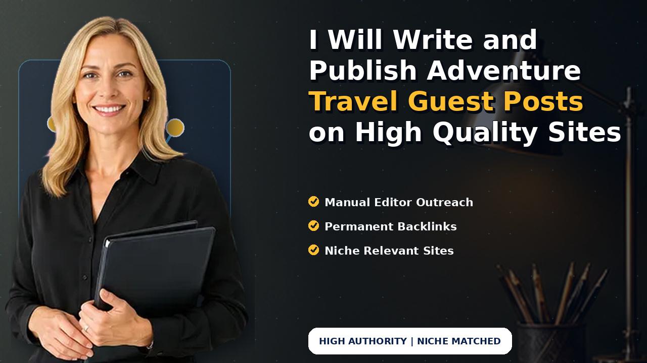 I Will Write and Publish Adventure Travel Guest Posts on High Quality Sites