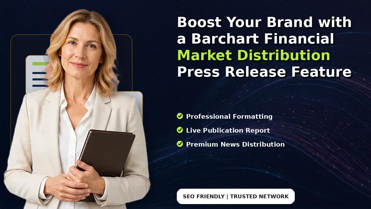 Boost Your Brand with a Barchart Financial Market Distribution Press Release Feature