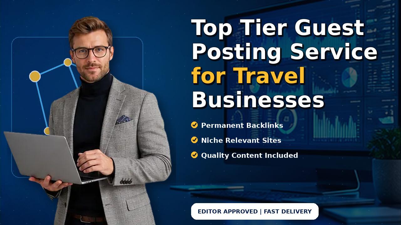 Top Tier Guest Posting Service for Travel Businesses