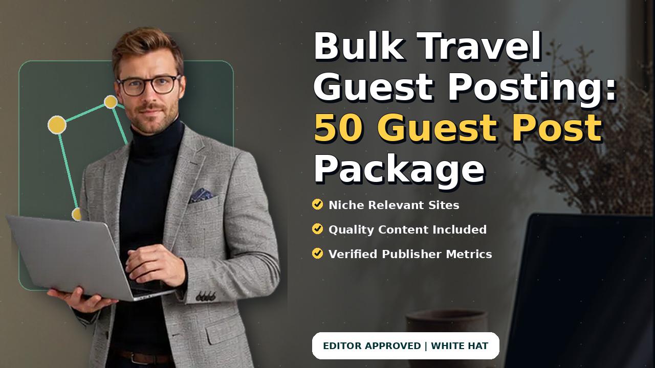 Bulk Travel Guest Posting: 50 Guest Post Package