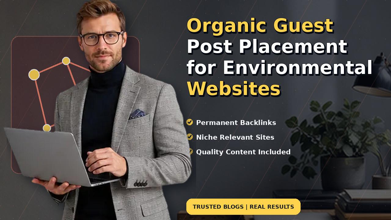 Organic Guest Post Placement for Environmental Websites