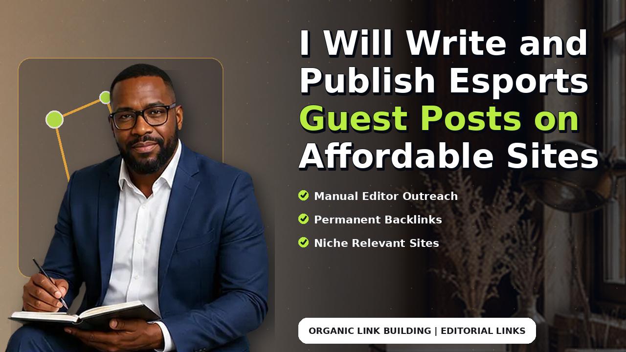 I Will Write and Publish Esports Guest Posts on Affordable Sites