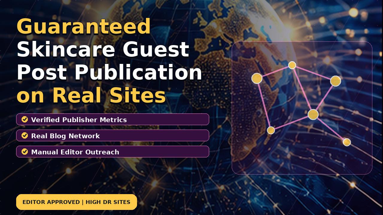Guaranteed Skincare Guest Post Publication on Real Sites