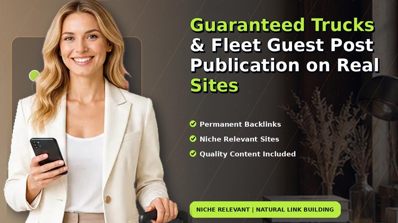 Guaranteed Trucks & Fleet Guest Post Publication on Real Sites