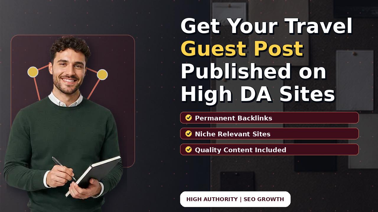 Get Your Travel Guest Post Published on High DA Sites