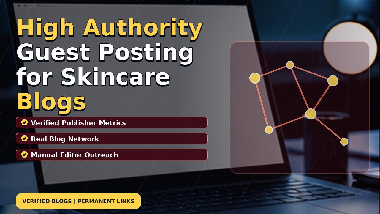 High Authority Guest Posting for Skincare Blogs