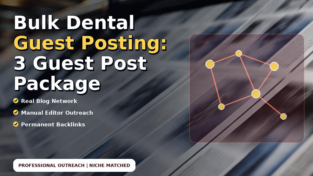 Bulk Dental Guest Posting: 3 Guest Post Package