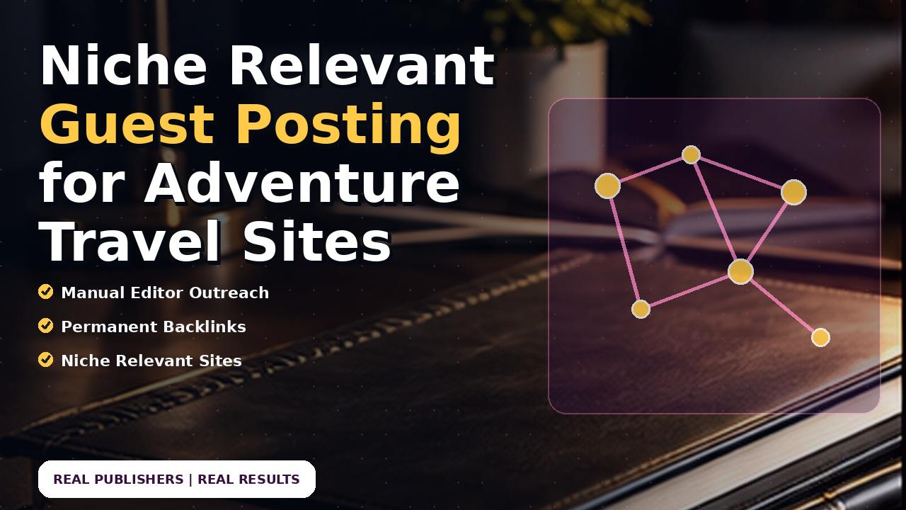 Niche Relevant Guest Posting for Adventure Travel Sites