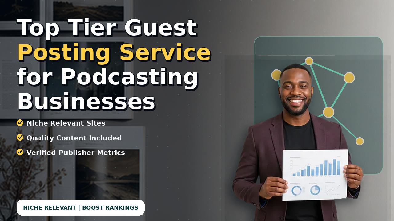 Top Tier Guest Posting Service for Podcasting Businesses
