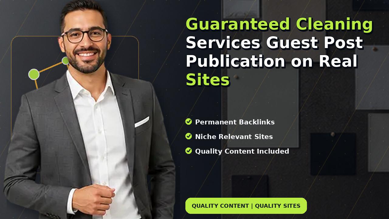 Guaranteed Cleaning Services Guest Post Publication on Real Sites