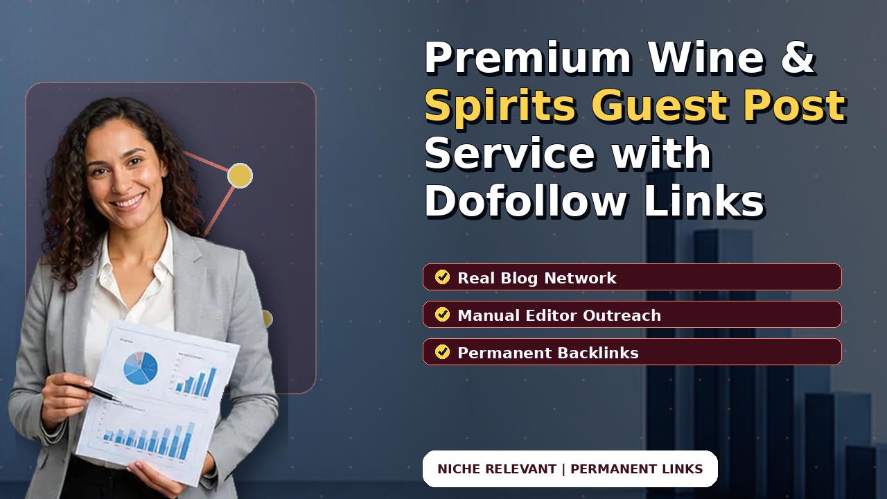 Premium Wine & Spirits Guest Post Service with Dofollow Links