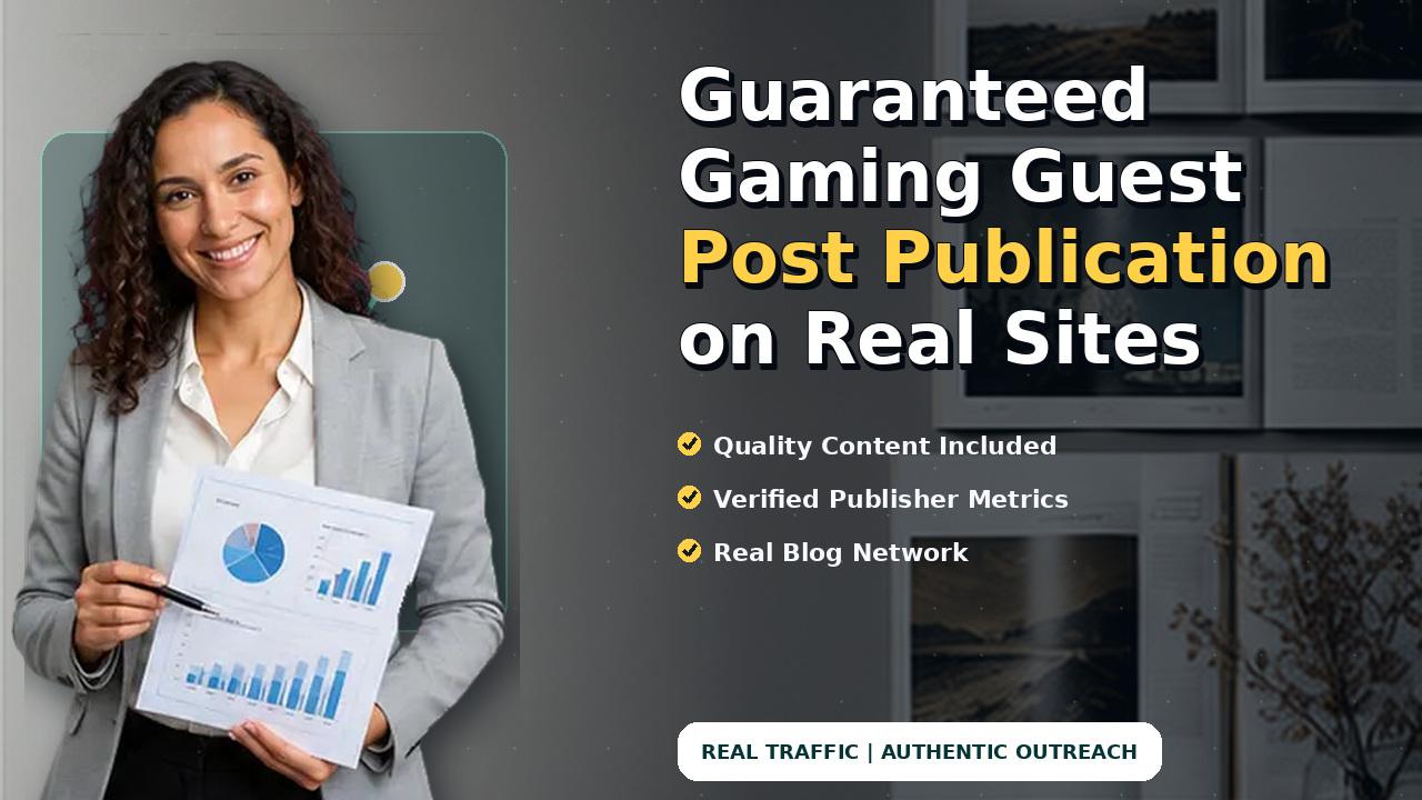 Guaranteed Gaming Guest Post Publication on Real Sites