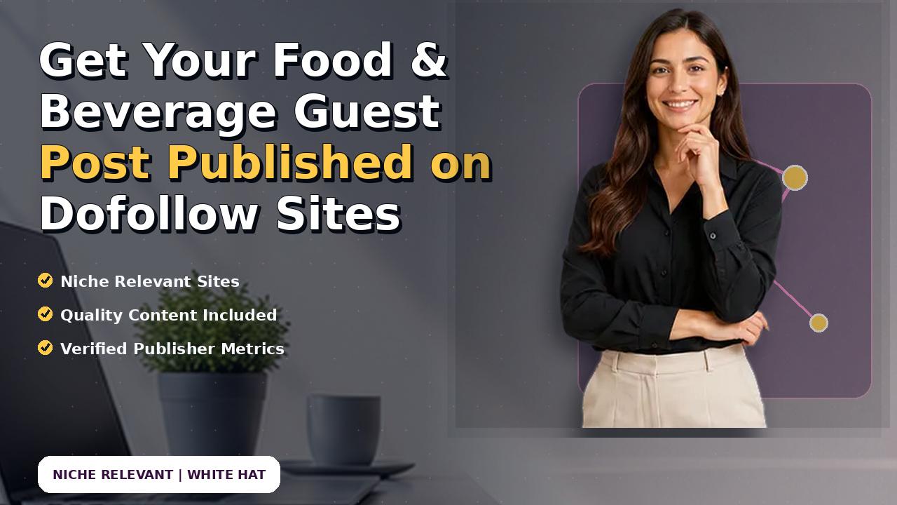 Get Your Food & Beverage Guest Post Published on Dofollow Sites