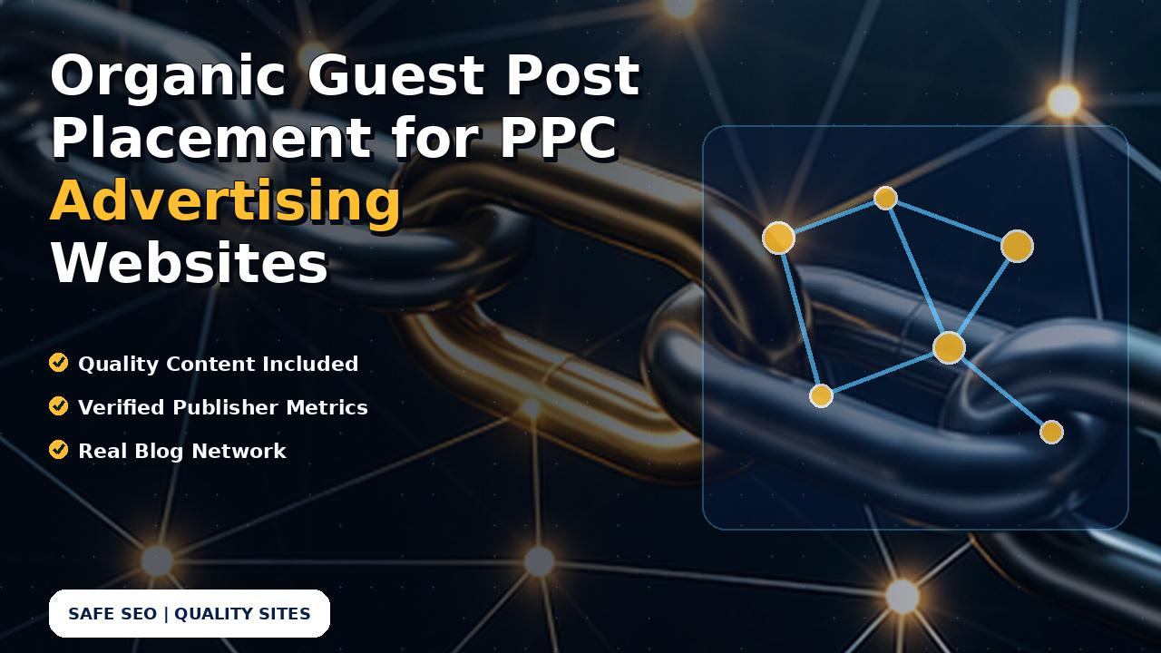 Organic Guest Post Placement for PPC Advertising Websites