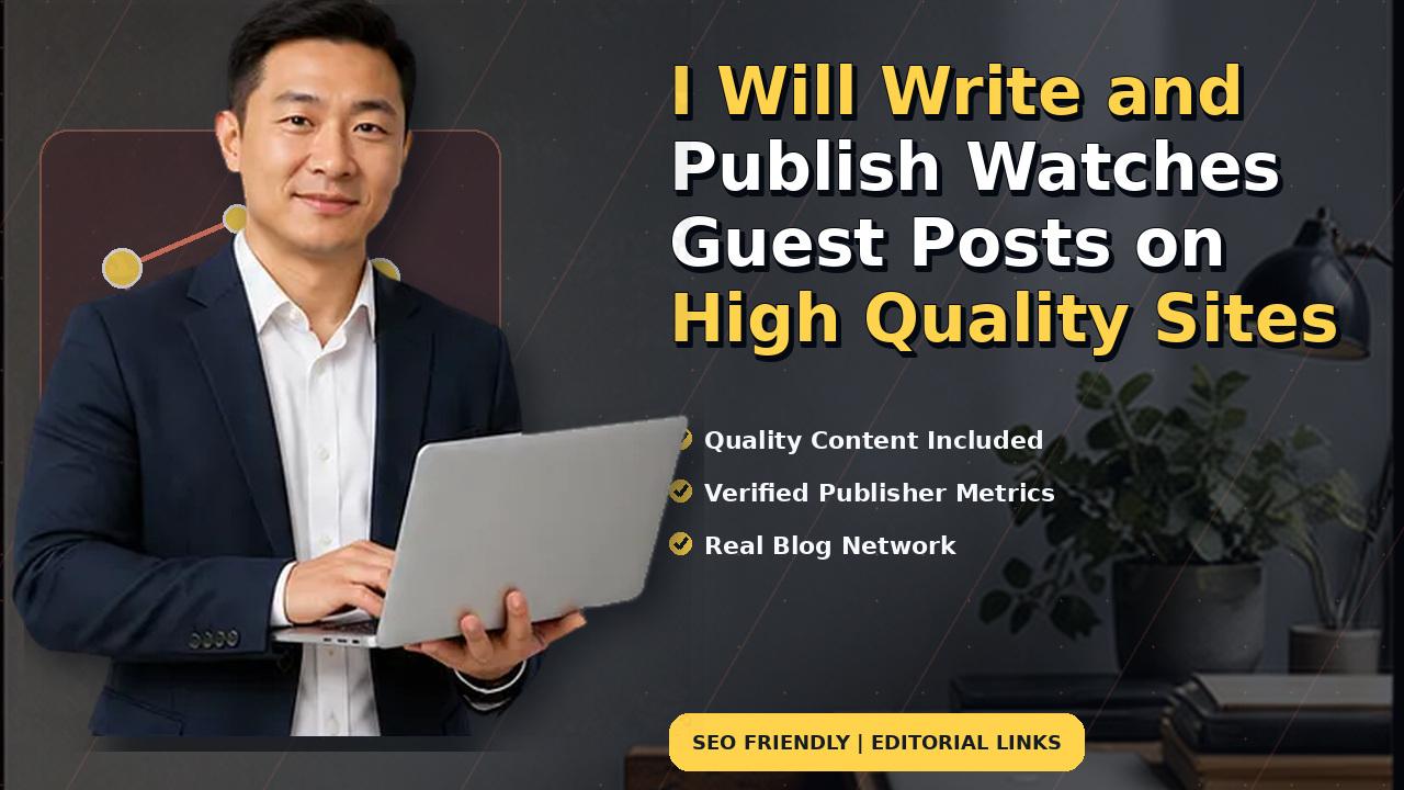 I Will Write and Publish Watches Guest Posts on High Quality Sites