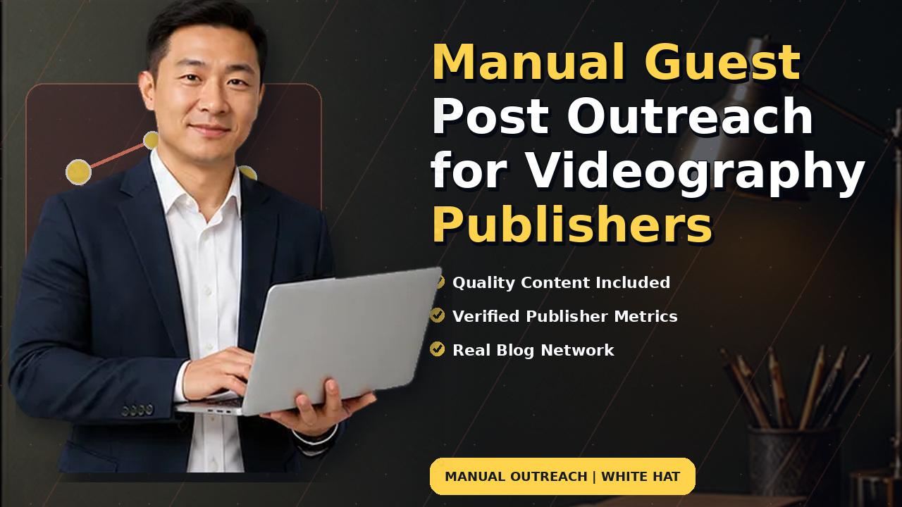 Manual Guest Post Outreach for Videography Publishers