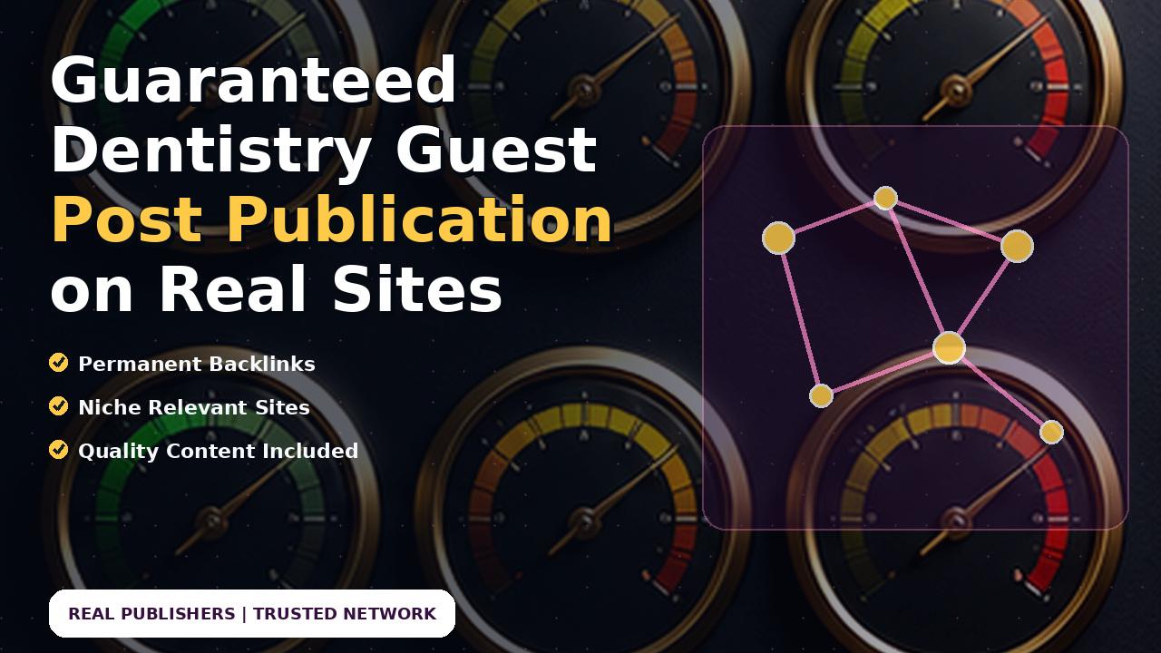 Guaranteed Dentistry Guest Post Publication on Real Sites