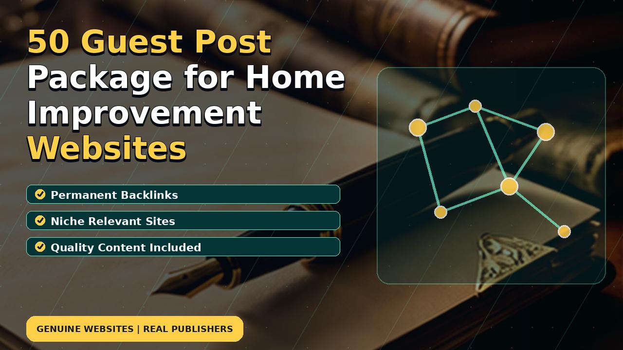 50 Guest Post Package for Home Improvement Websites