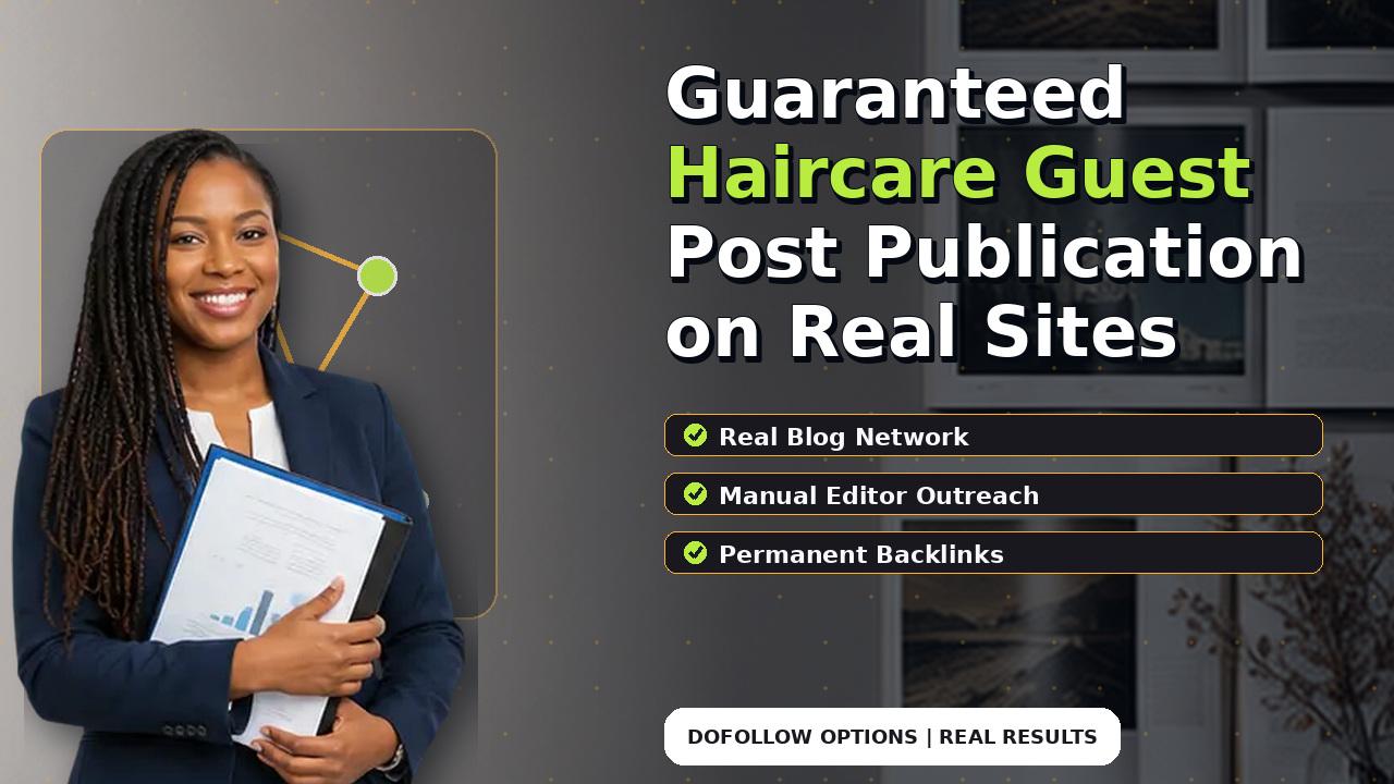 Guaranteed Haircare Guest Post Publication on Real Sites