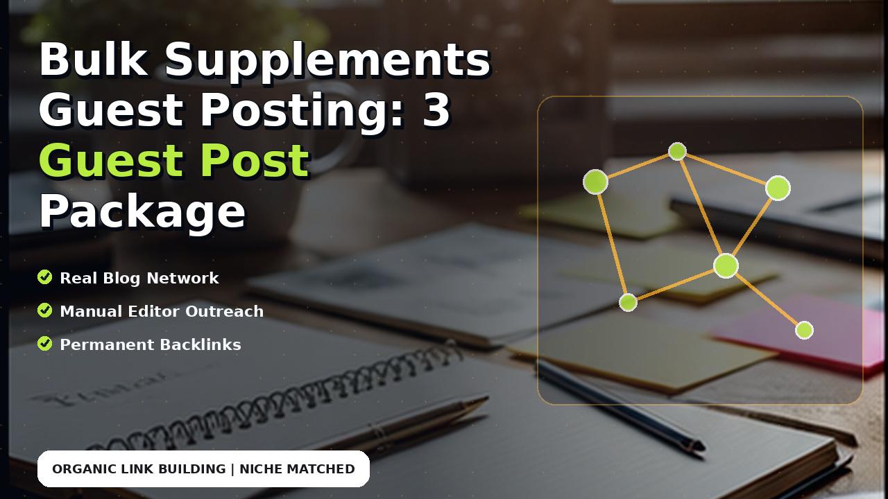 Bulk Supplements Guest Posting: 3 Guest Post Package