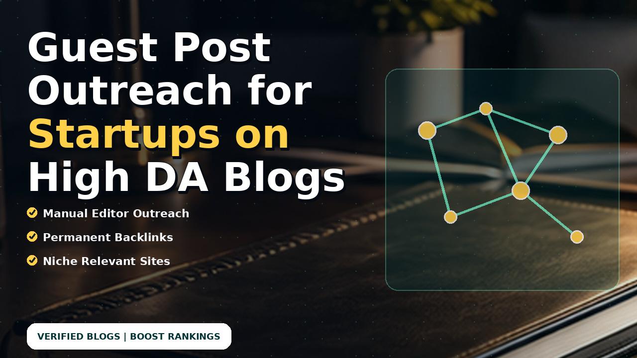 Guest Post Outreach for Startups on High DA Blogs
