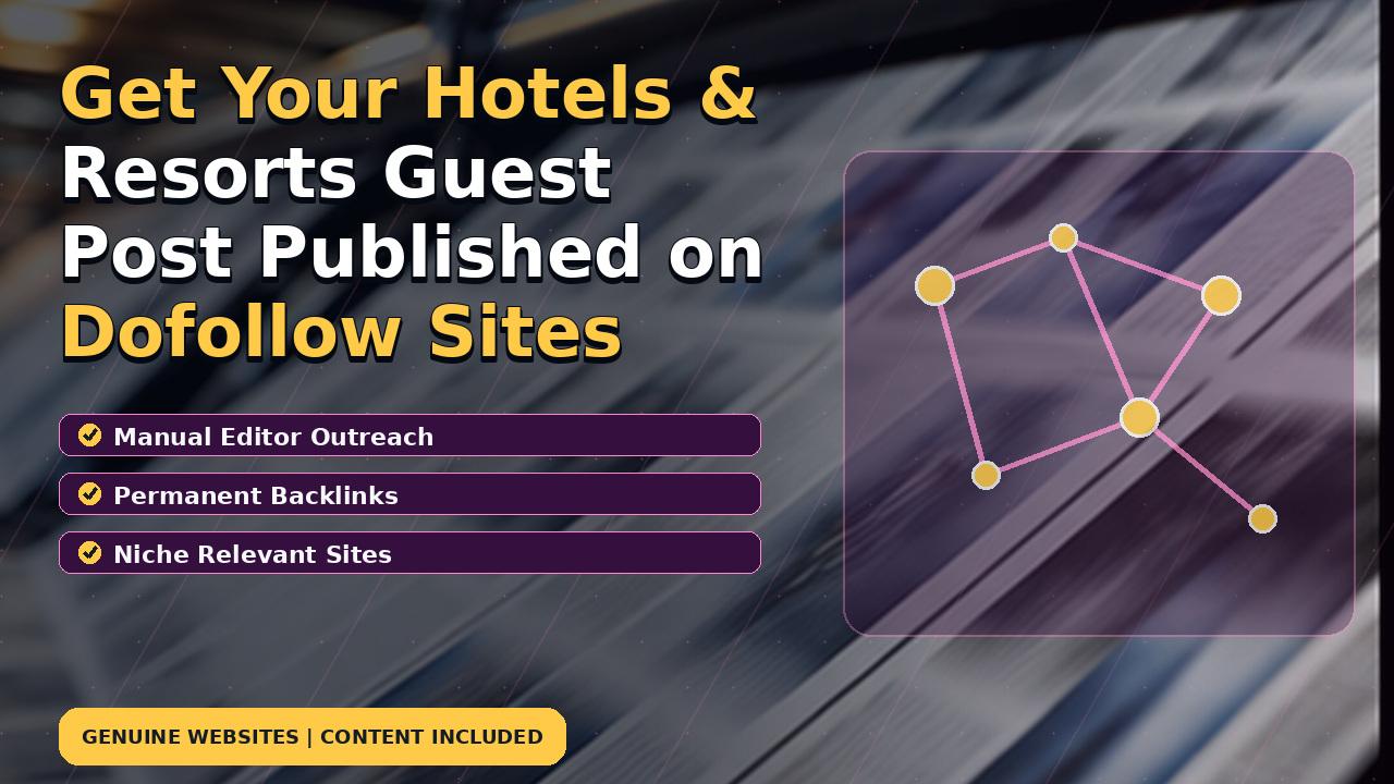 Get Your Hotels & Resorts Guest Post Published on Dofollow Sites
