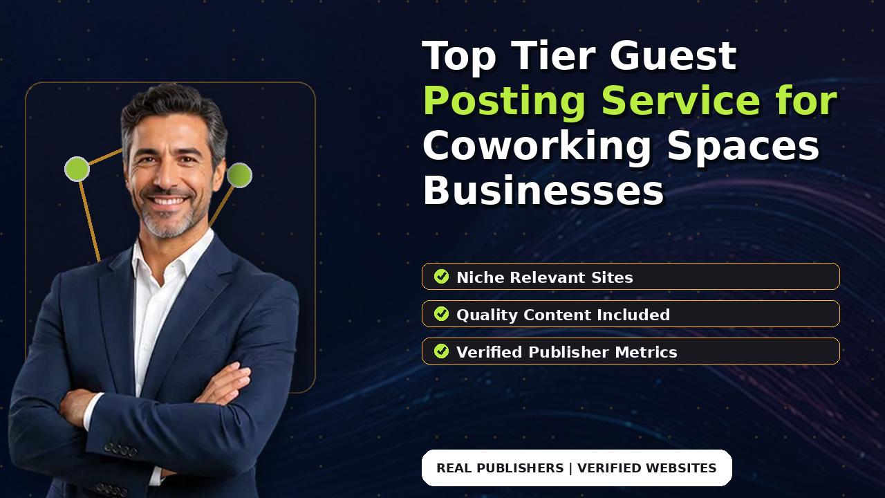 Top Tier Guest Posting Service for Coworking Spaces Businesses