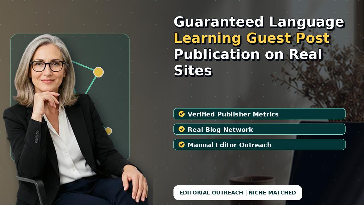 Guaranteed Language Learning Guest Post Publication on Real Sites