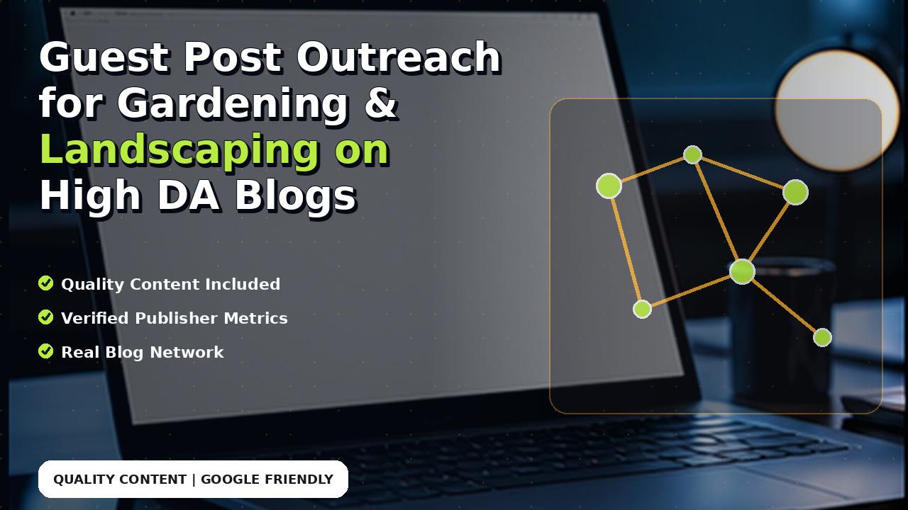 Guest Post Outreach for Gardening & Landscaping on High DA Blogs