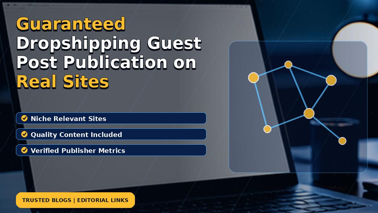 Guaranteed Dropshipping Guest Post Publication on Real Sites