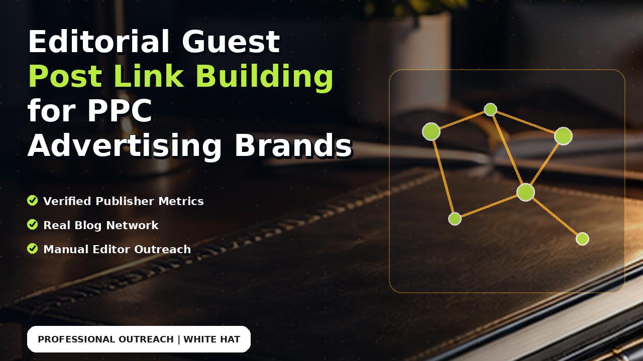 Editorial Guest Post Link Building for PPC Advertising Brands