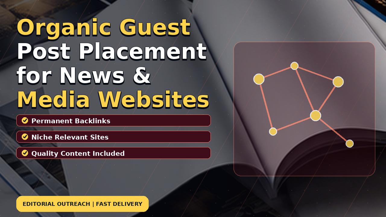 Organic Guest Post Placement for News & Media Websites