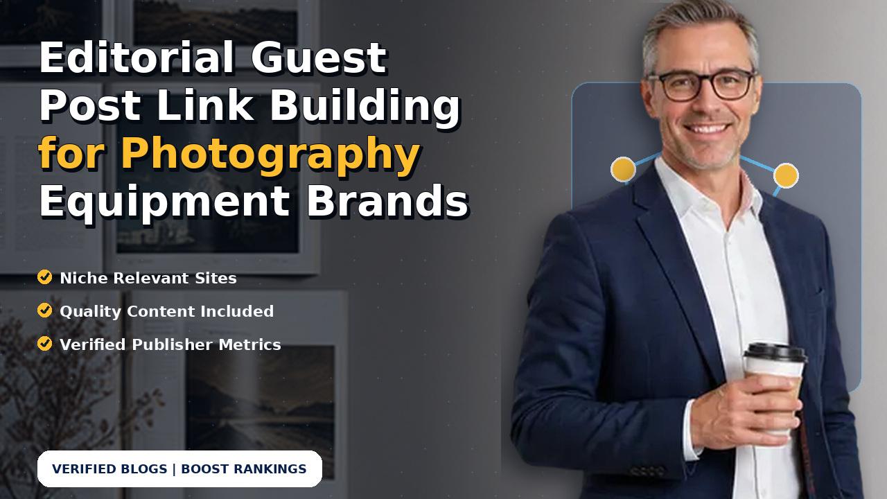 Editorial Guest Post Link Building for Photography Equipment Brands