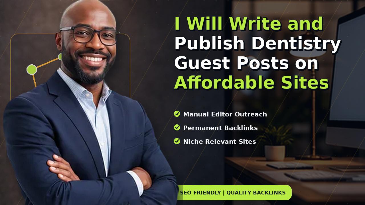 I Will Write and Publish Dentistry Guest Posts on Affordable Sites