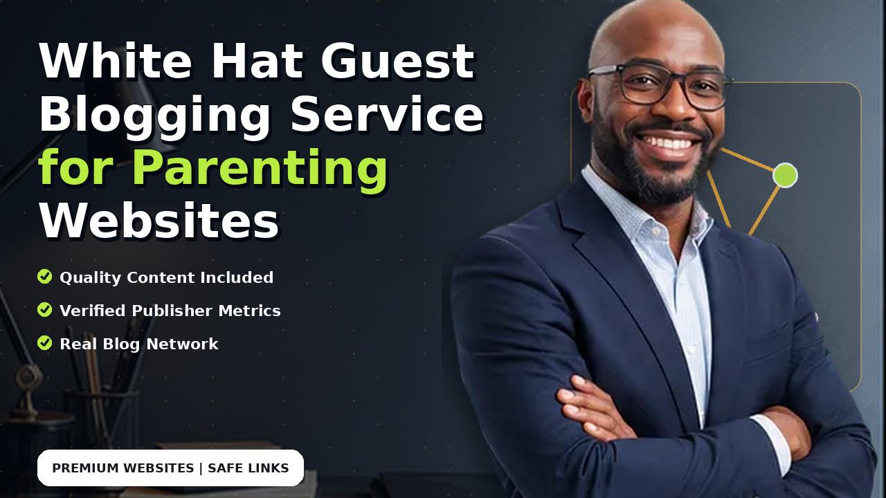 White Hat Guest Blogging Service for Parenting Websites