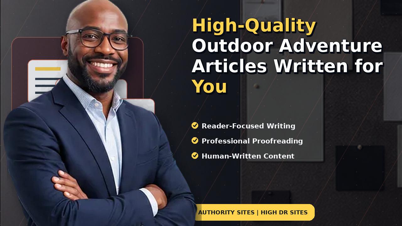 High-Quality Outdoor Adventure Articles Written for You