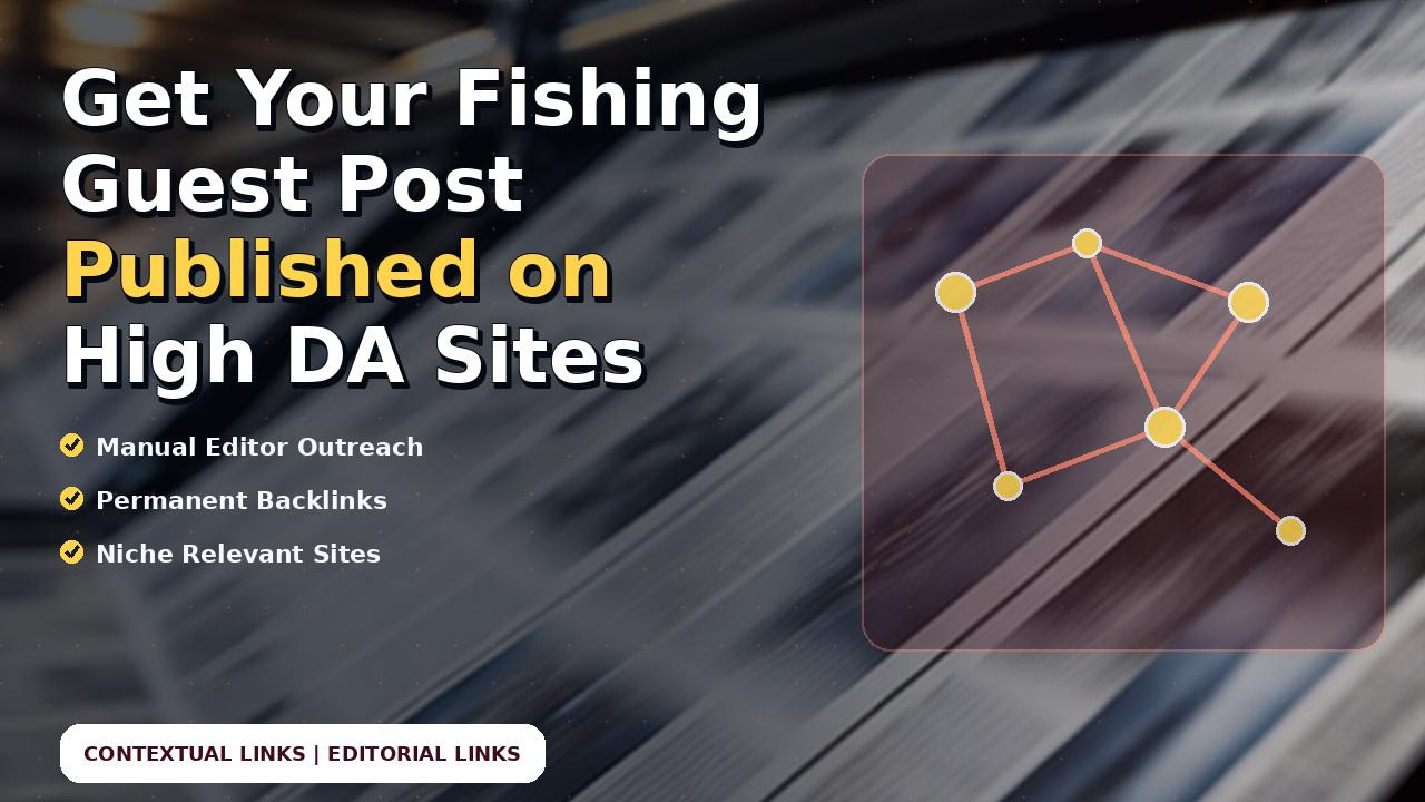 Get Your Fishing Guest Post Published on High DA Sites