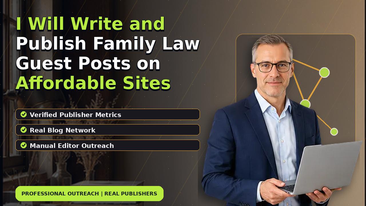 I Will Write and Publish Family Law Guest Posts on Affordable Sites