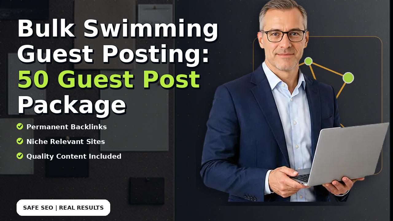Bulk Swimming Guest Posting: 50 Guest Post Package