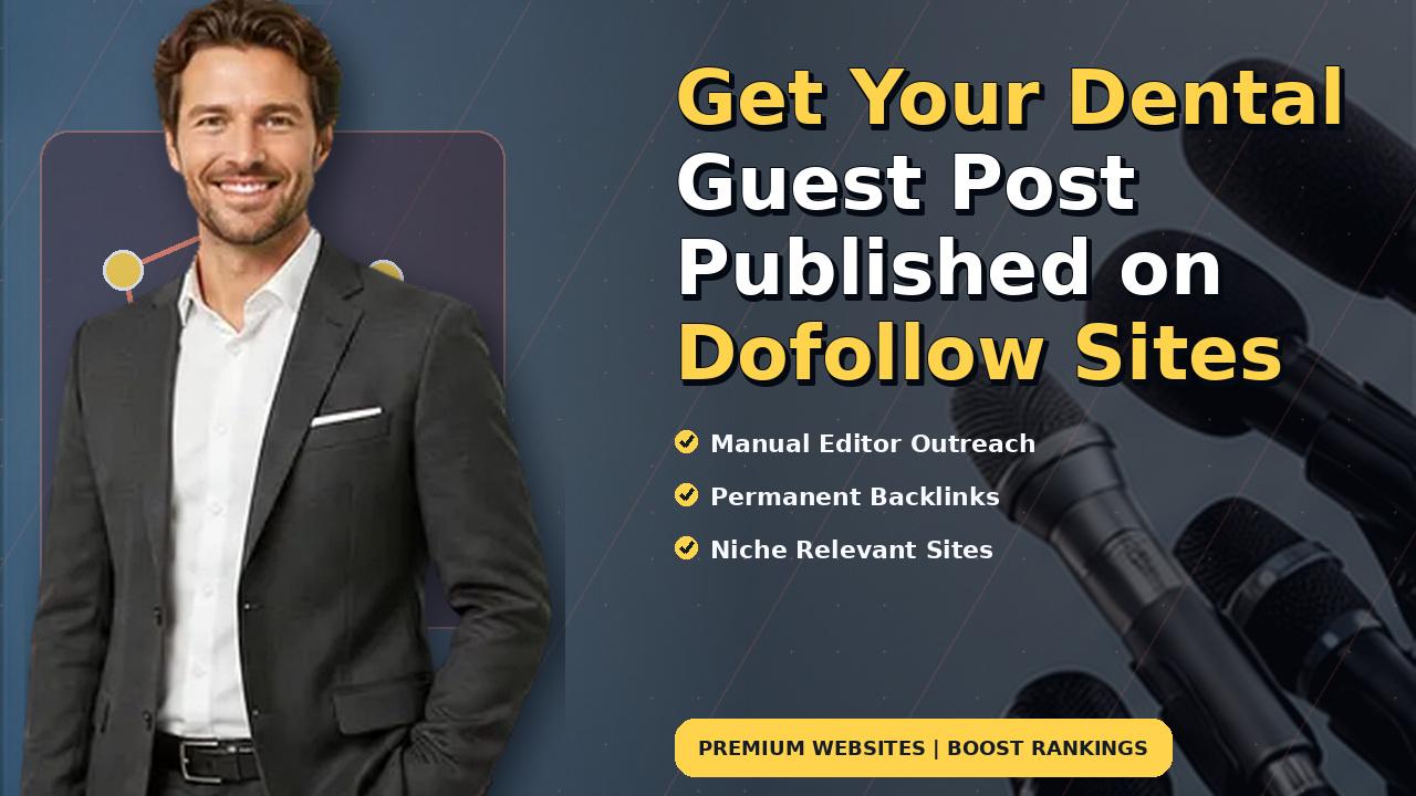 Get Your Dental Guest Post Published on Dofollow Sites