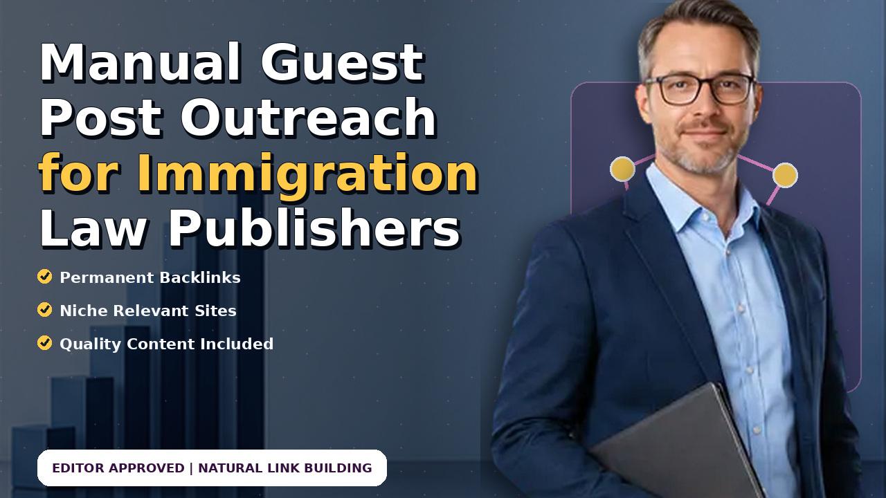 Manual Guest Post Outreach for Immigration Law Publishers