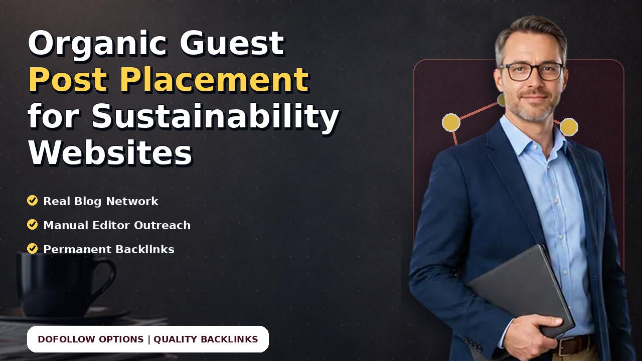 Organic Guest Post Placement for Sustainability Websites
