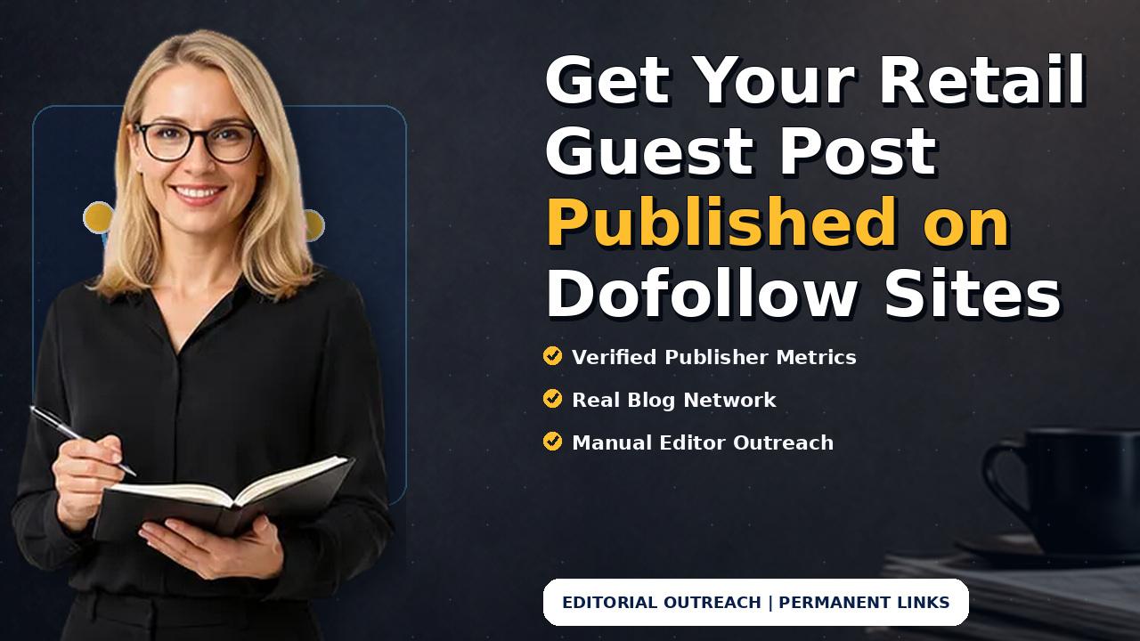 Get Your Retail Guest Post Published on Dofollow Sites
