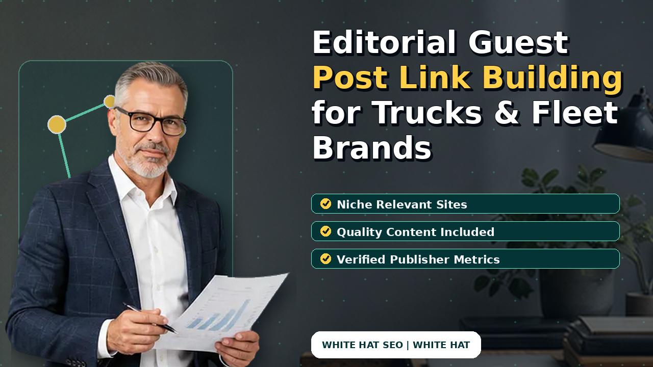 Editorial Guest Post Link Building for Trucks & Fleet Brands