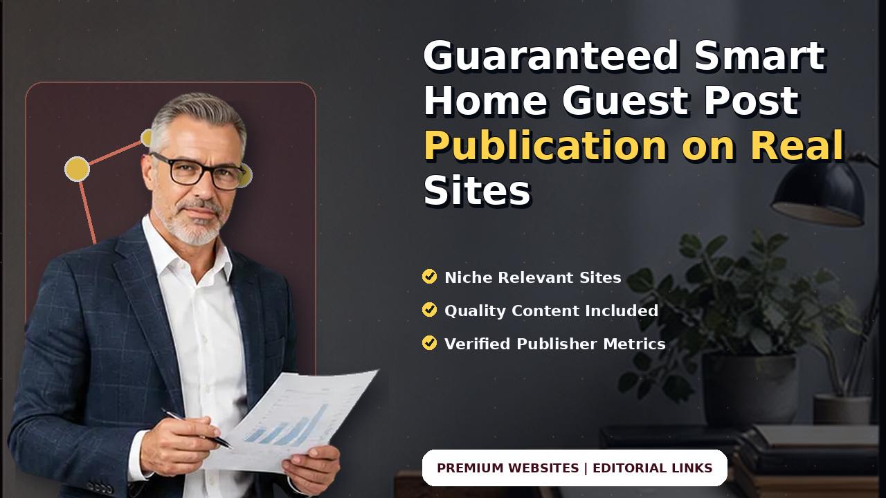 Guaranteed Smart Home Guest Post Publication on Real Sites
