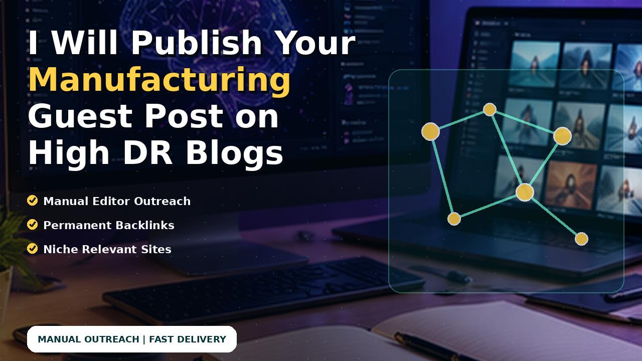 I Will Publish Your Manufacturing Guest Post on High DR Blogs