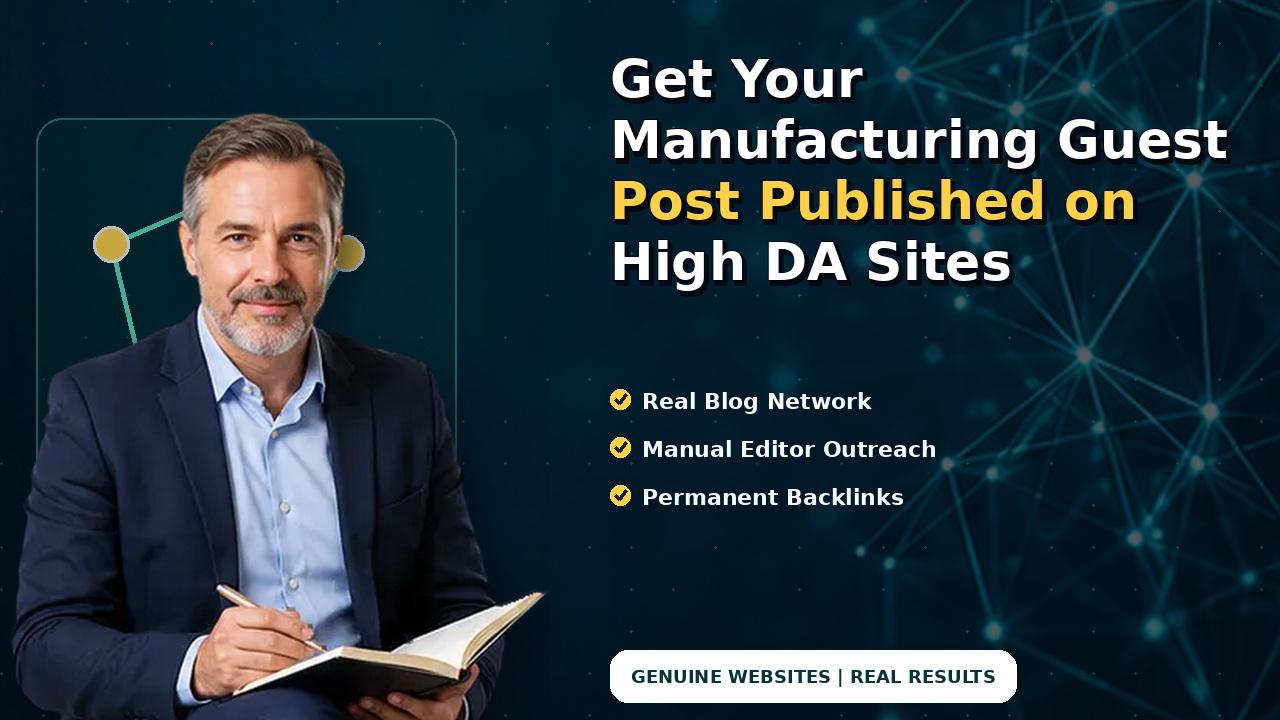 Get Your Manufacturing Guest Post Published on High DA Sites